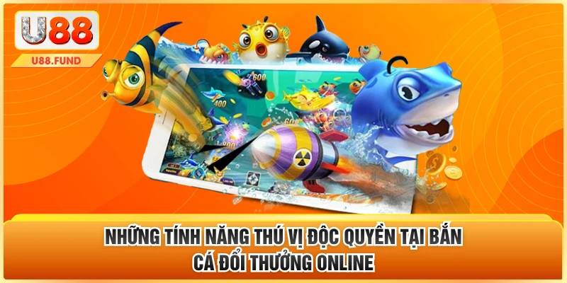 Những tính năng thú vị độc quyền tại bắn cá đổi thưởng online