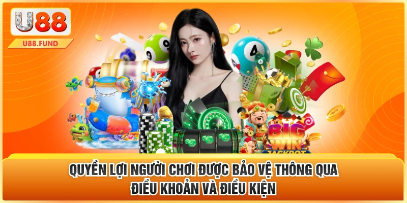 Quyền lợi người chơi được bảo vệ thông qua điều khoản và điều kiện